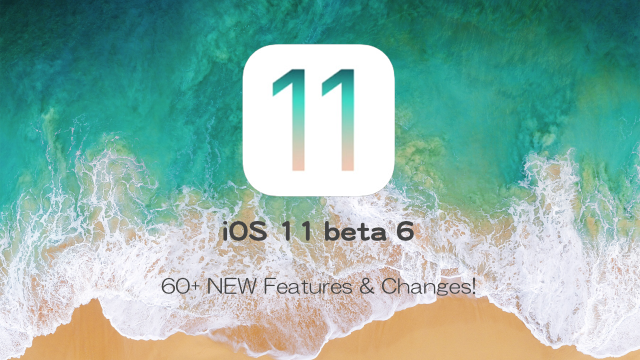 iOS11beta6_60Features_Changes