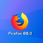 Mozilla、Firefox 68.0デスクトップ向け最新安定版をリリース。